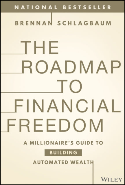 The Roadmap to Financial Freedom  A Millionaire8217s  Guide to Building Automated Wealth