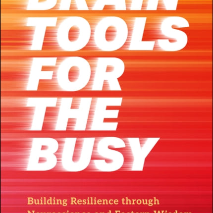 Brain Tools for the Busy Building Resilience Thro