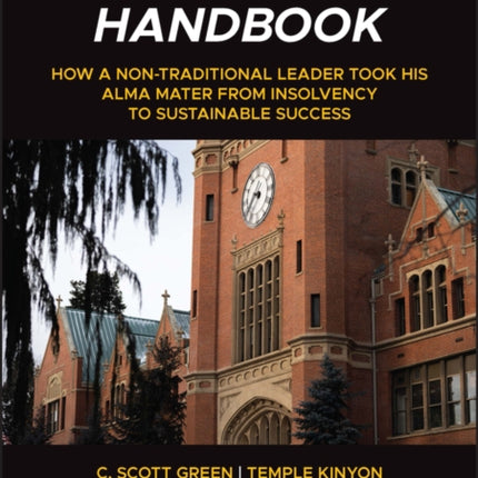 University President's Crisis Handbook: How a Non-Traditional Leader Took His Alma Mater from Insolvency to Sustainable Success