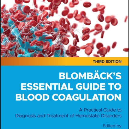 Blombacks Essential Guide to Blood Coagulation A  Practical Guide to Diagnosis and Treatment of Hem ostatic Disorders 3rd Edition