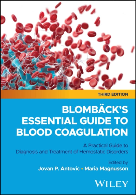 Blombacks Essential Guide to Blood Coagulation A  Practical Guide to Diagnosis and Treatment of Hem ostatic Disorders 3rd Edition