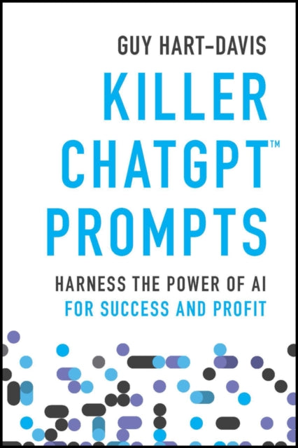 Killer ChatGPT Prompts: Harness the Power of AI for Success and Profit