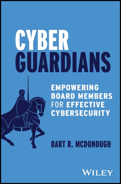 Cyber Guardians: Empowering Board Members for Effective Cybersecurity