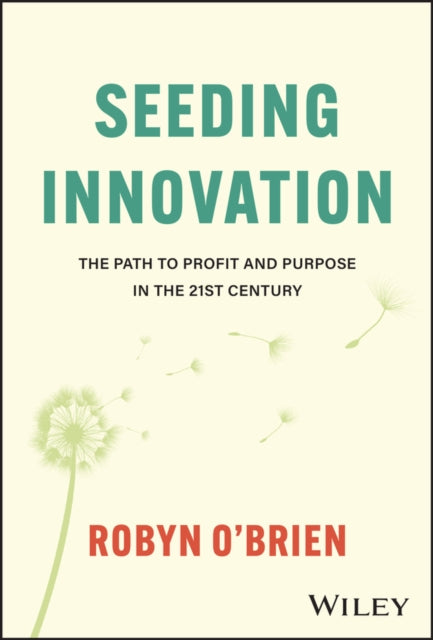 Seeding Innovation  The Path to Profit and Purpose in the 21st Century