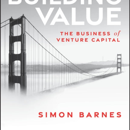Building Value The Business of Venture Capital