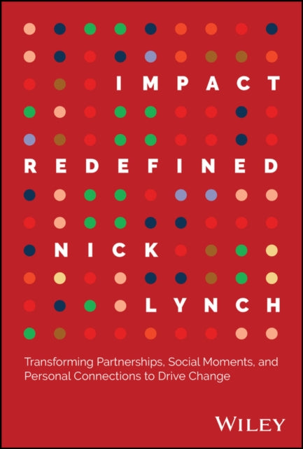 Impact Redefined  Transforming Partnerships Social Moments and Personal Connections to Drive Change