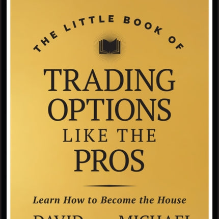 The Little Book of Trading Options Like the Pros   Learn How to Become the House