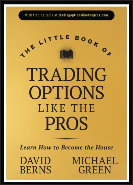 The Little Book of Trading Options Like the Pros   Learn How to Become the House