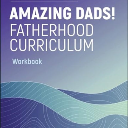 Amazing Dads Fatherhood Curriculum Workbook