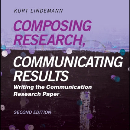 Composing Research Communicating Results Writing  the Communication Research Paper 2e