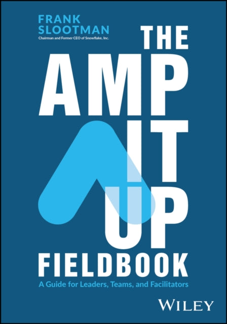 The Amp It Up Fieldbook  A Guide for Leaders Teams and Facilitators