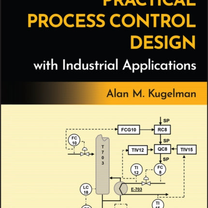 Practical Process Control Design with Industrial  Applications