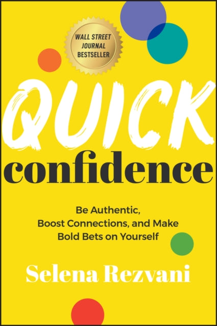 Quick Confidence  Be Authentic Boost Connections and Make Bold Bets on Yourself