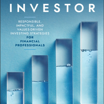 The Sustainable Investor Responsible Impactful and ValuesDriven Investing Strategies and Practic es for Financial Professionals