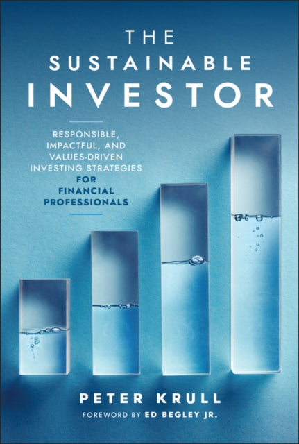 The Sustainable Investor Responsible Impactful and ValuesDriven Investing Strategies and Practic es for Financial Professionals