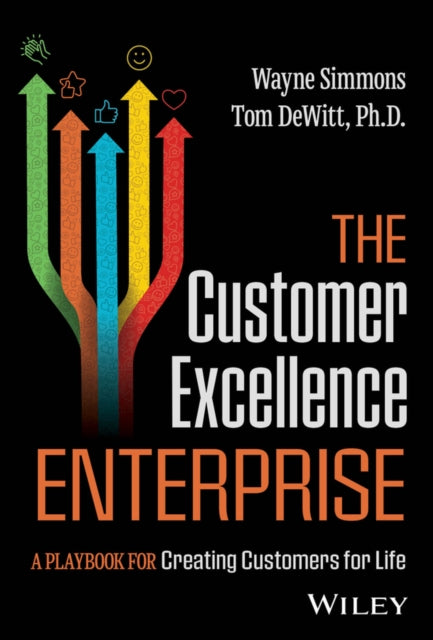 The Customer Excellence Enterprise A Playbook for  Creating Customers for Life