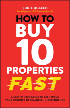 How to Buy 10 Properties Fast  A StepbyStep Guide to FastTrack Your Journey to Financial Independence