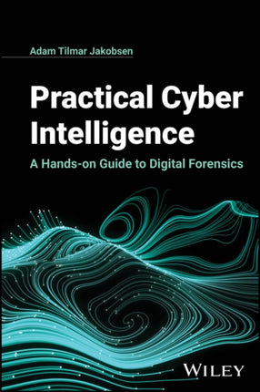 Practical Cyber Intelligence  A Handson Guide to  Digital Forensics