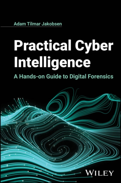 Practical Cyber Intelligence  A Handson Guide to  Digital Forensics