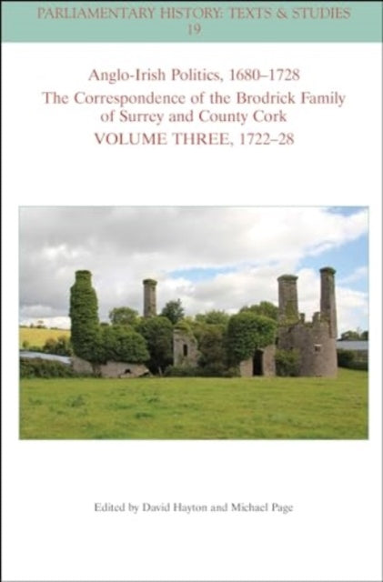 Anglo-Irish Politics, 1680-1728: The Correspondence of the Brodrick Family of Surrey and County Cork, Volume 3: 1714 - 22