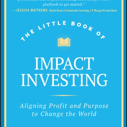 The Little Book of Impact Investing  Aligning Profit and Purpose to Change the World