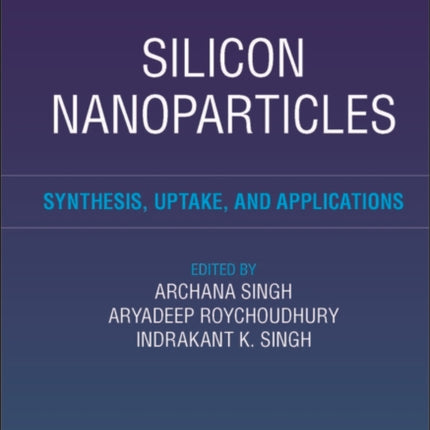 Silicon Nanoparticles Synthesis Uptake and Appli cations