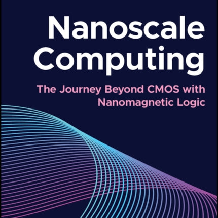 Nanoscale Computing  The Journey Beyond CMOS with