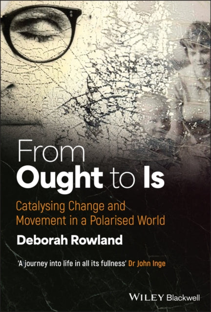 From Ought to Is Catalysing Change and Movement i n a Polarised world