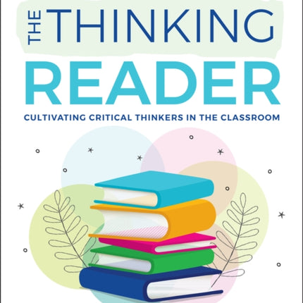 The Thinking Reader Cultivating Critical Thinkers