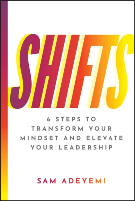 SHIFTS 6 Steps to Transform Your Mindset and Elev