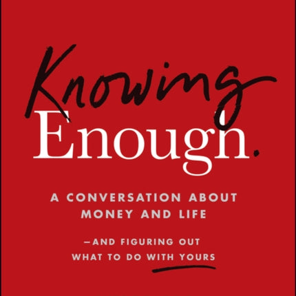 Knowing Enough A Conversation about Money and Lif