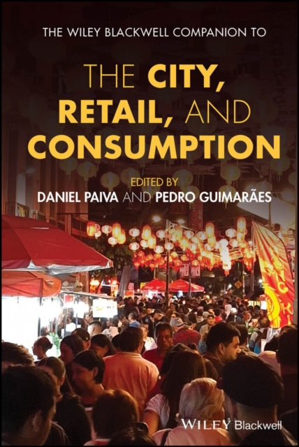 The WileyBlackwell Companion to the City Retail  and Consumption