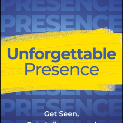 Unforgettable Presence Get Seen Gain Influence