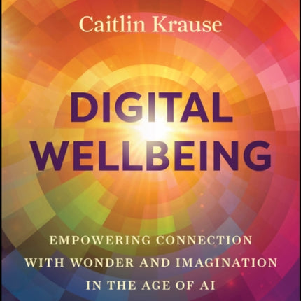 Digital Wellbeing  Empowered Connection with Wonder and Imaginaion in the Age of AI