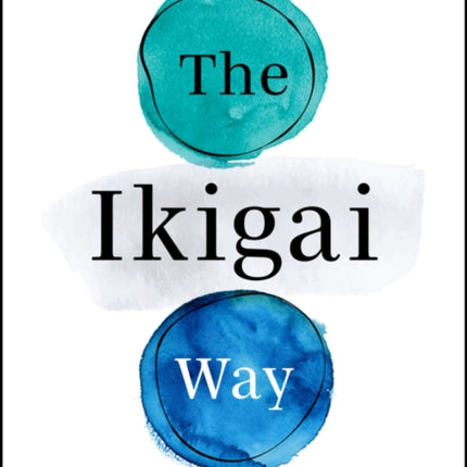 The Ikigai Way A Simple Path for Living a Life of