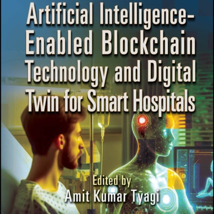 Artificial IntelligenceEnabled Blockchain Technology and Digital Twin for Smart Hospitals