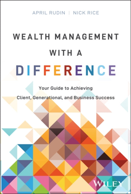 Wealth Management With a Difference Your Guide to  Achieving Client Generational and Business Succ ess