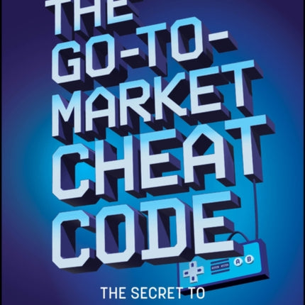 The GotoMarket Cheat Code  The Secret to Unlock