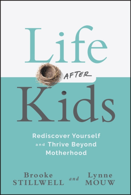 Life After Kids  Rediscover Yourself and Thrive B eyond Motherhood