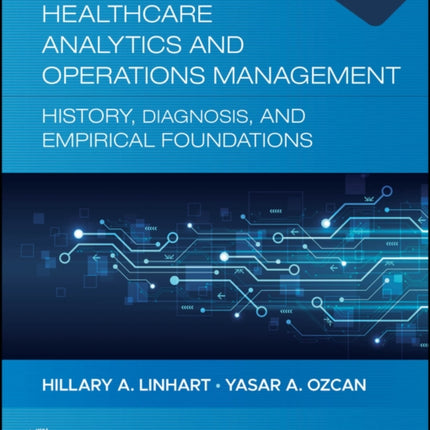 Healthcare Analytics and Operations Management Hi story Diagnosis and Empirical Foundations 4th E dition