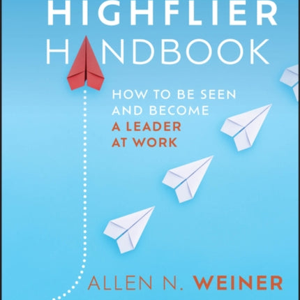 The Highflier Handbook How to Be Seen and Become