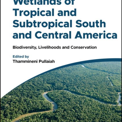 Wetlands of Tropical and Subtropical South and Cen tral America Biodiversity Livelihoods and Conser vation