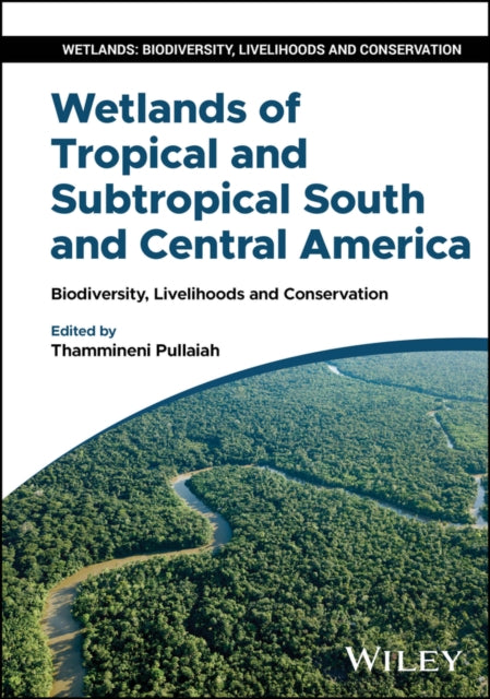 Wetlands of Tropical and Subtropical South and Cen tral America Biodiversity Livelihoods and Conser vation