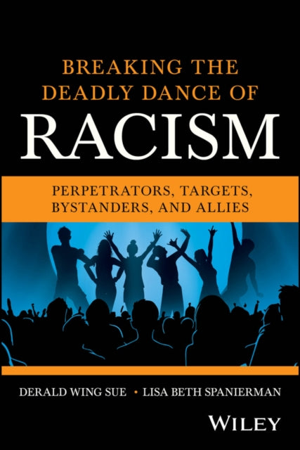 Breaking the Deadly Dance of Racism Perpetrators  Targets Allies and Bystanders