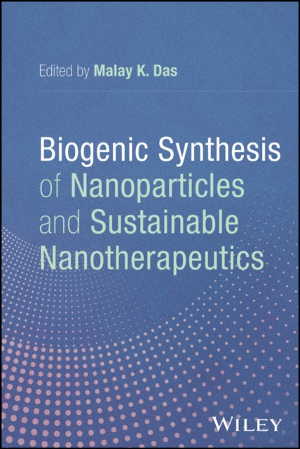 Biogenic Synthesis of Nanoparticles and Sustainabl e Nanotherapeutics