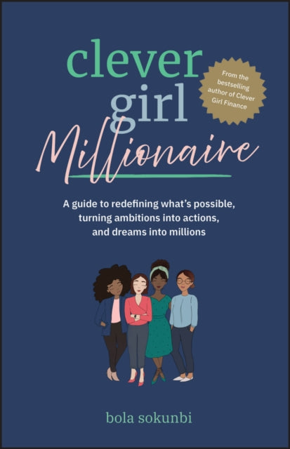 Clever Girl Millionaire A Guide to Redefining Wha t8217s Possible Turning Ambitions into Actions and Dreams into Millions