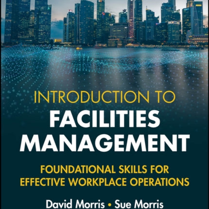 Introduction to Facilities Management Foundationa l Skills for Effective Workplace Operations