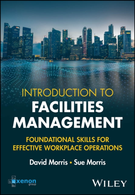 Introduction to Facilities Management Foundationa l Skills for Effective Workplace Operations