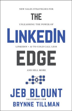 The LinkedIn Edge New Sales Strategies for Unleas hing the Power of LinkedIn  AI to Cold Call Less and Sell More