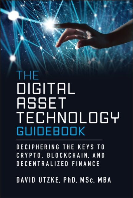 The Digital Asset Technology Guidebook Decipherin g the Keys to Crypto Blockchain and Decentralize d Finance
